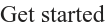 Get started