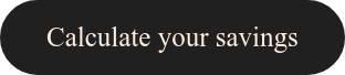 Calculate your savings