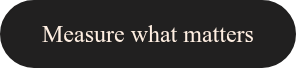 Measure what matters